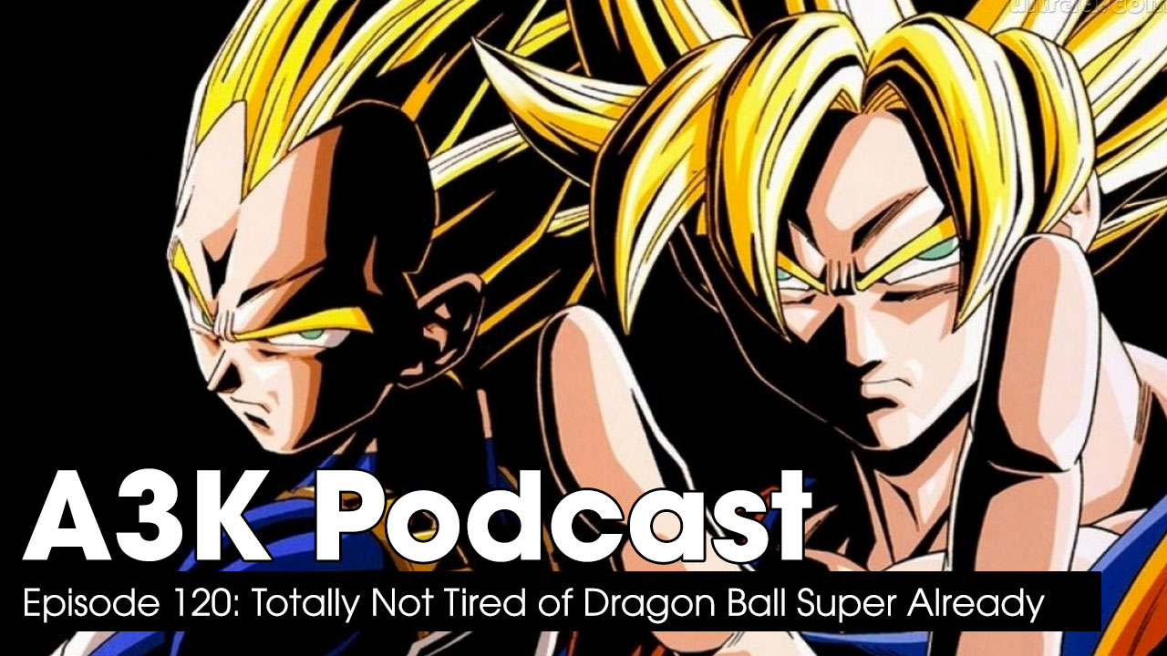 Totally Not Tired of Dragon Ball Super Already: A3K Podcast