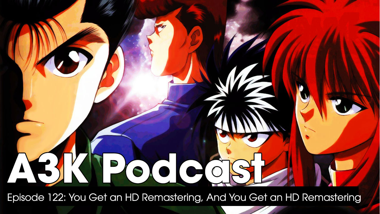 You Get an HD Remastering! And You Get an HD Remastering! – A3K Podcast